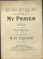 My prayer. Song. The words by P.J. O'Reilly ; the music by W.H. Squire.